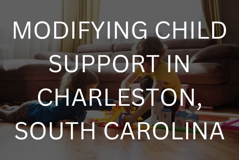 Modifying child support in Charleston, SC